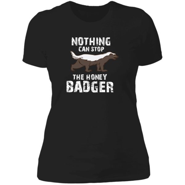 nothing can stop the honey badger honey badger honey badger apparel honey badger gift lady t-shirt