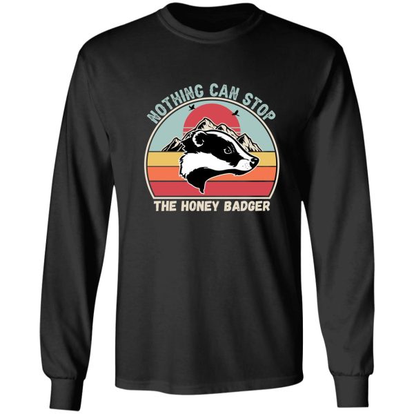 nothing can stop the honey badger honey badger honey badger apparel honey badger gift long sleeve