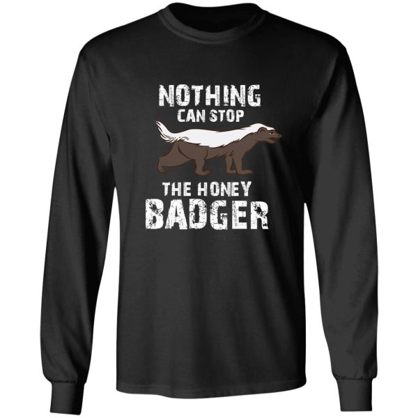 nothing can stop the honey badger honey badger honey badger apparel honey badger gift long sleeve