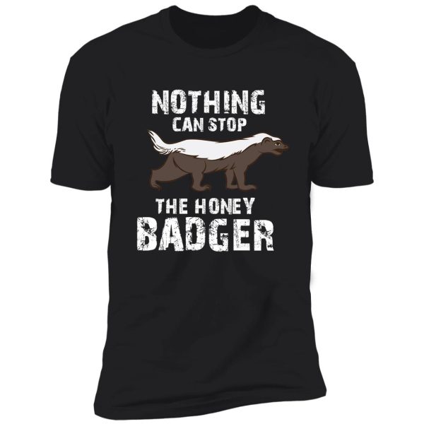 nothing can stop the honey badger,, honey badger, honey badger apparel, honey badger gift shirt