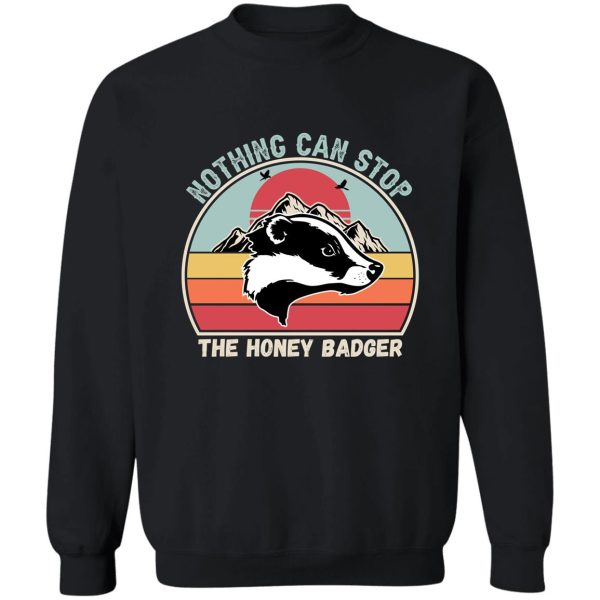 nothing can stop the honey badger honey badger honey badger apparel honey badger gift sweatshirt