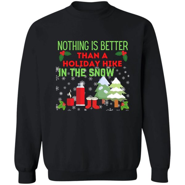 nothing is better than a holiday hike in the snow hiking christmas gift ideas sweatshirt