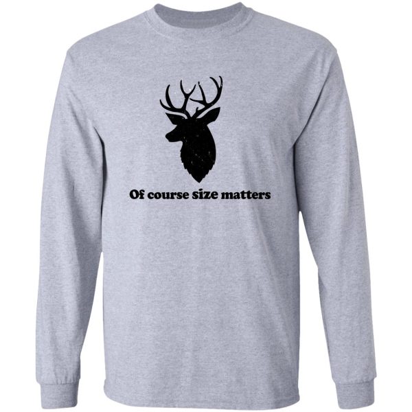 of course size matters long sleeve