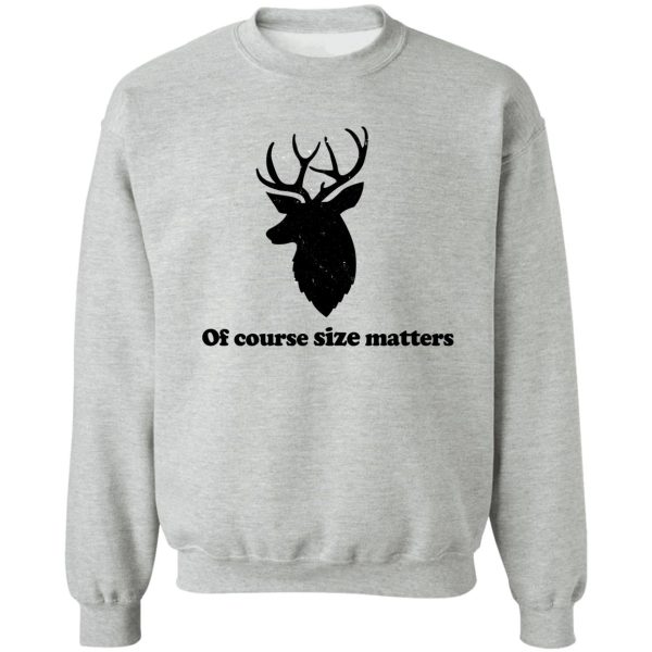 of course size matters sweatshirt