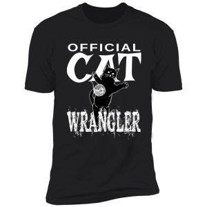 official cat wrangler design - fun design for people with feisty cats shirt