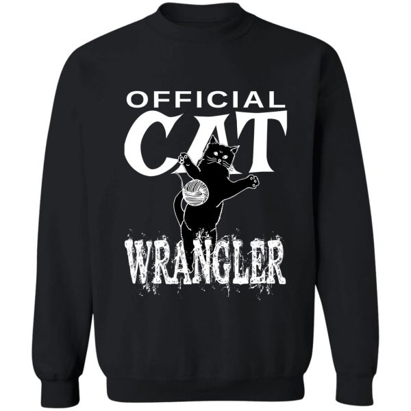 official cat wrangler design - fun design for people with feisty cats sweatshirt