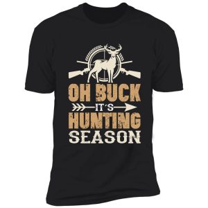 oh buck it's hunting season shirt
