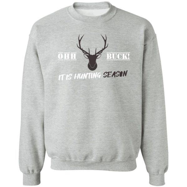 oh buck! its hunting season sweatshirt