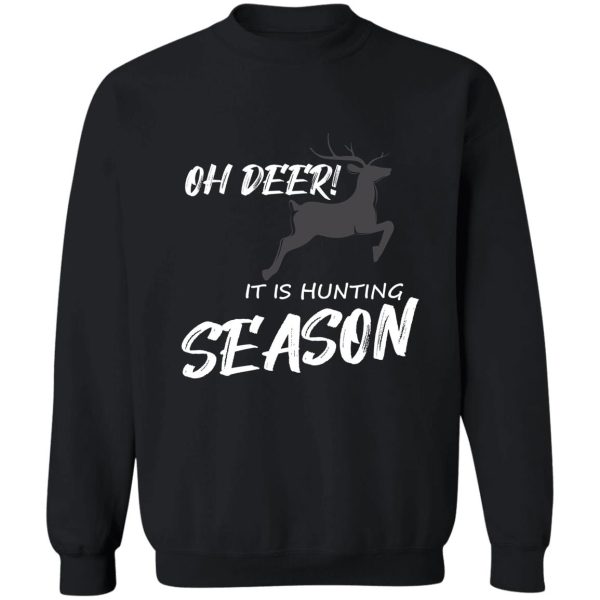 oh deer! it is hunting season sweatshirt