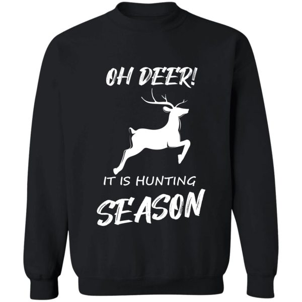 oh deer! it is hunting season sweatshirt