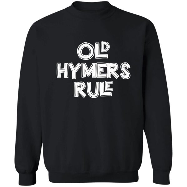 old hymers rule sweatshirt