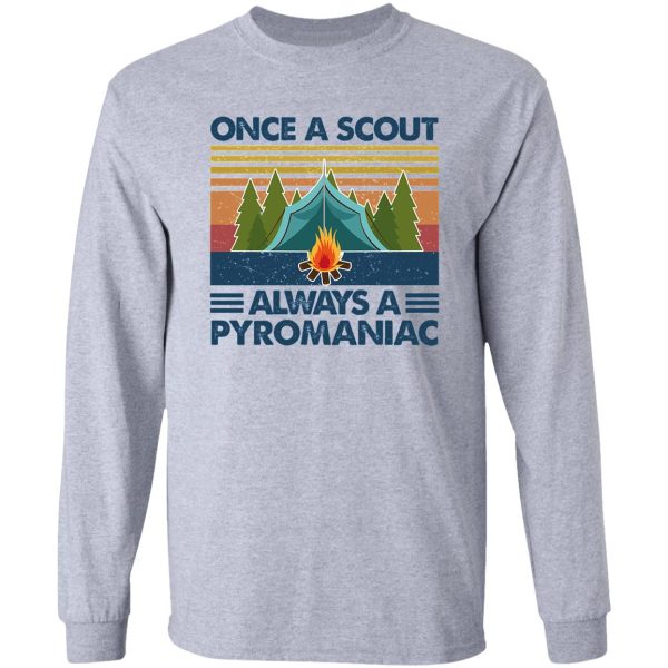 once a scout always a pyromaniac camping vintage long sleeve