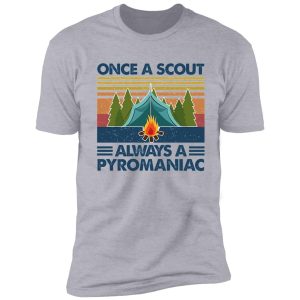 once a scout always a pyromaniac camping vintage shirt