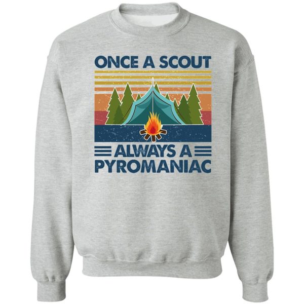 once a scout always a pyromaniac camping vintage sweatshirt