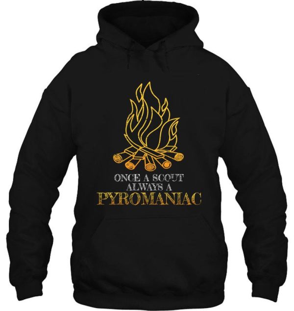 once a scout always a pyromaniac hoodie