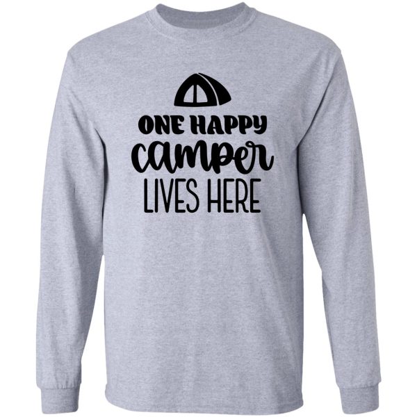 one happy camper lives here - for camping hiking outdoors adventure lovers long sleeve