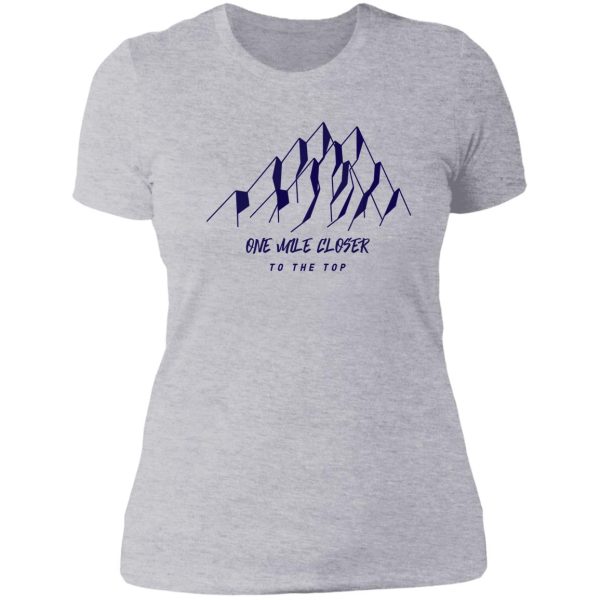 one mile closer to the top lady t-shirt