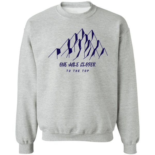 one mile closer to the top sweatshirt