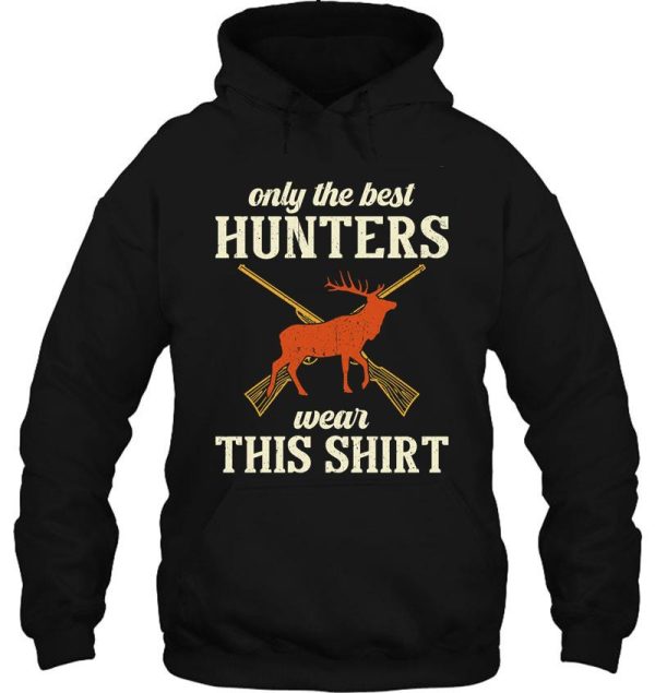 only the best hunters wear this shirt hoodie