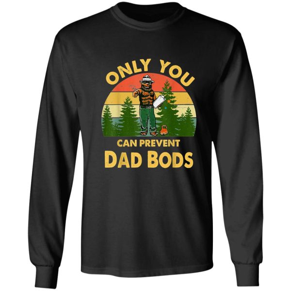 only you can prevent dad bods bear camping vintage funny long sleeve