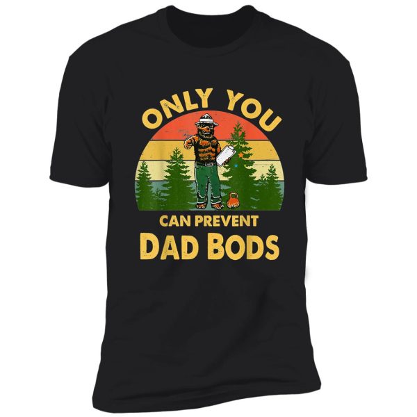 only you can prevent dad bods bear camping vintage funny shirt