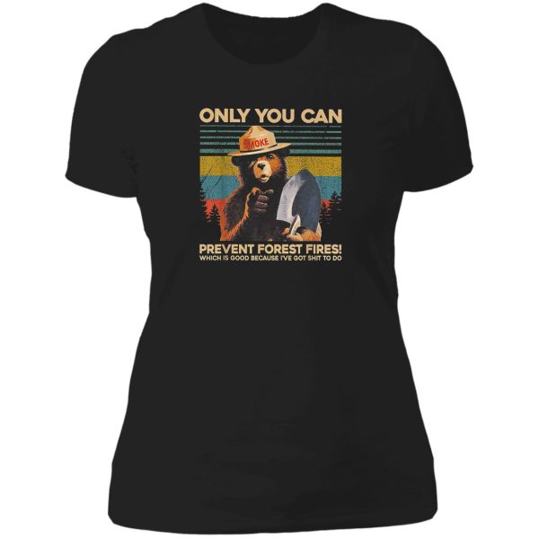 only you can prevent forest fires lady t-shirt