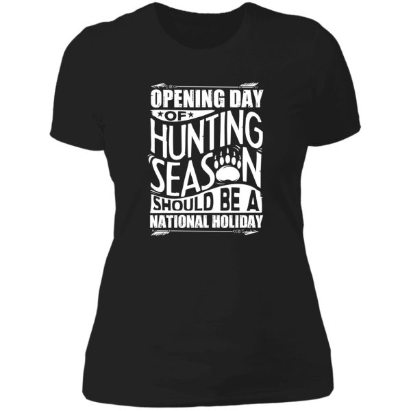 opening day of hunting season should be a holiday lady t-shirt