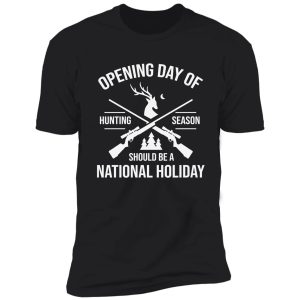 opening day of hunting season should be a holiday shirt