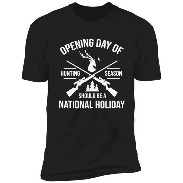 opening day of hunting season should be a holiday shirt