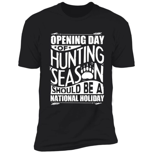 opening day of hunting season should be a holiday shirt