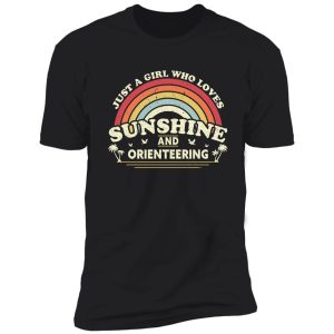 orienteering graphic. girl who loves sunshine and orienteering design shirt