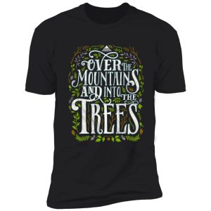 over the mountains and into the trees shirt