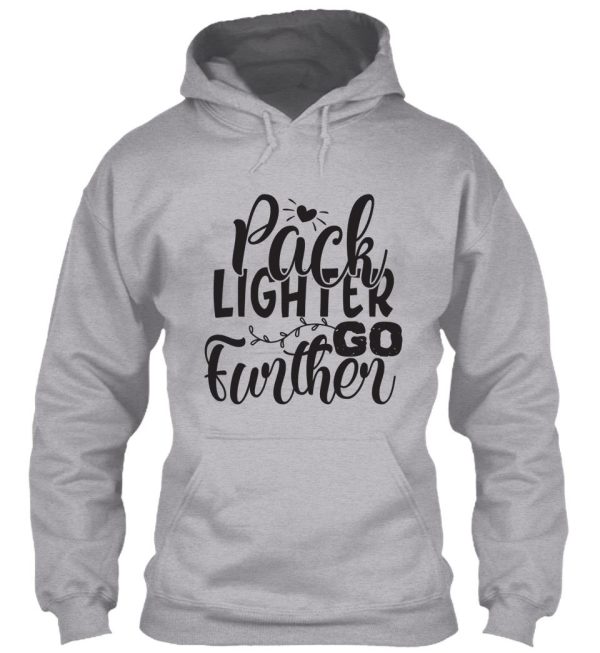 pack lighter go further - funny camping quotes hoodie