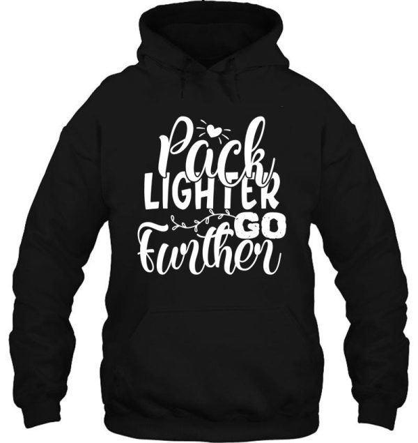 pack lighter go further - funny camping quotes hoodie