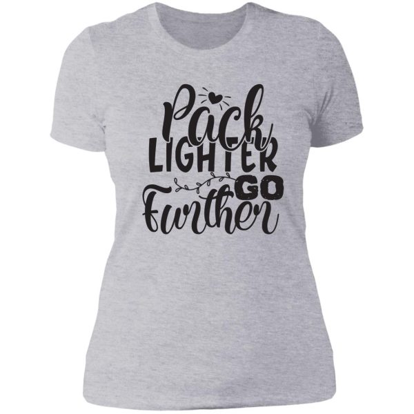 pack lighter go further - funny camping quotes lady t-shirt