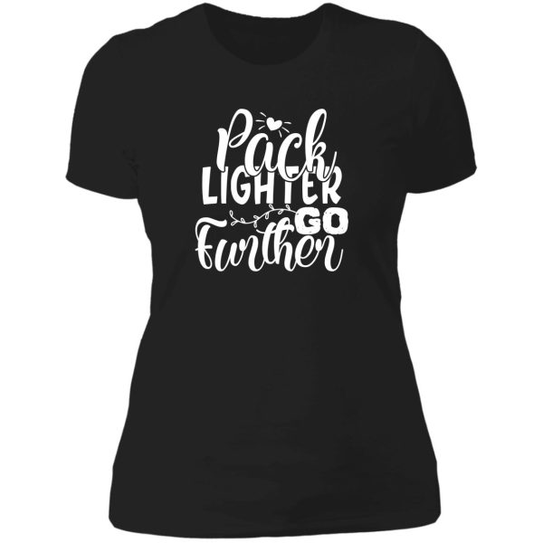 pack lighter go further - funny camping quotes lady t-shirt