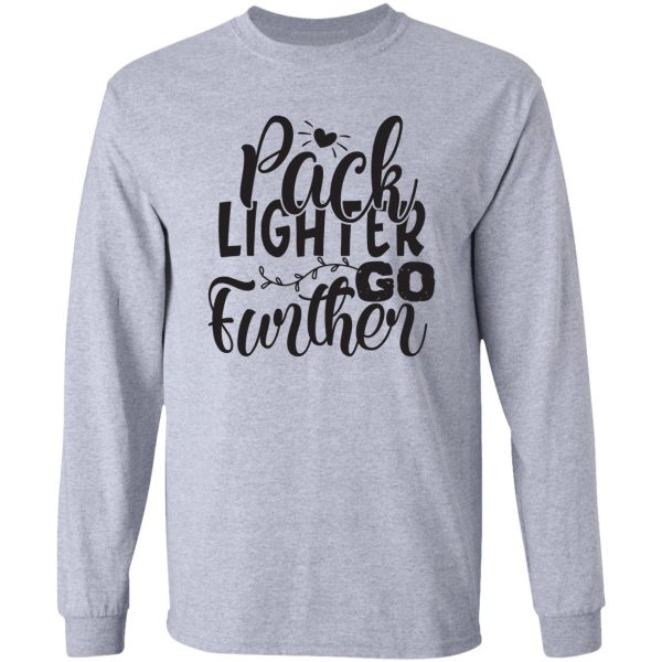 pack lighter go further - funny camping quotes long sleeve