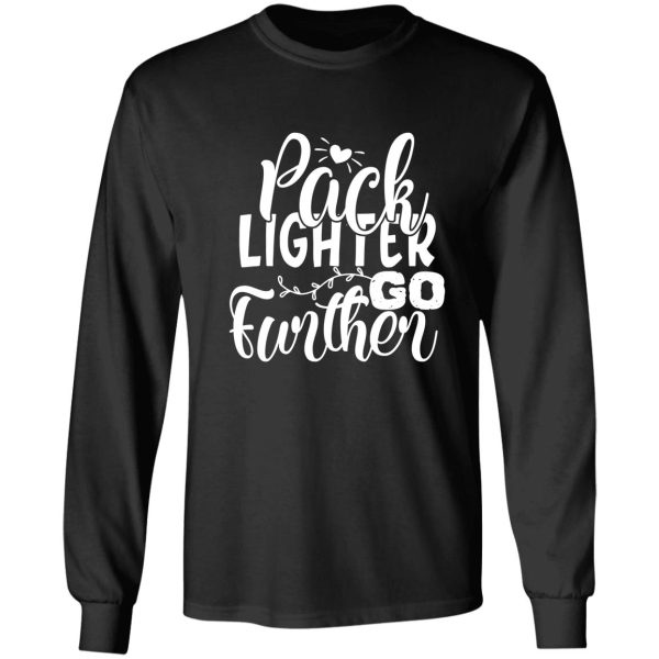 pack lighter go further - funny camping quotes long sleeve