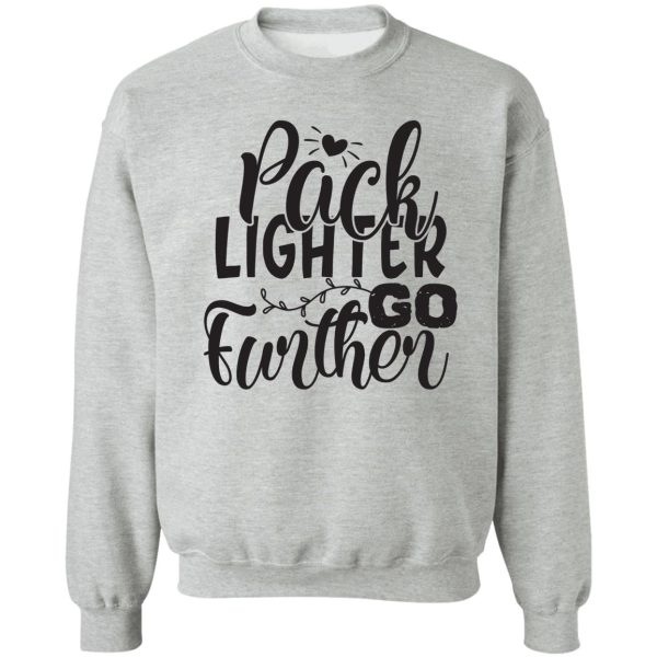 pack lighter go further - funny camping quotes sweatshirt