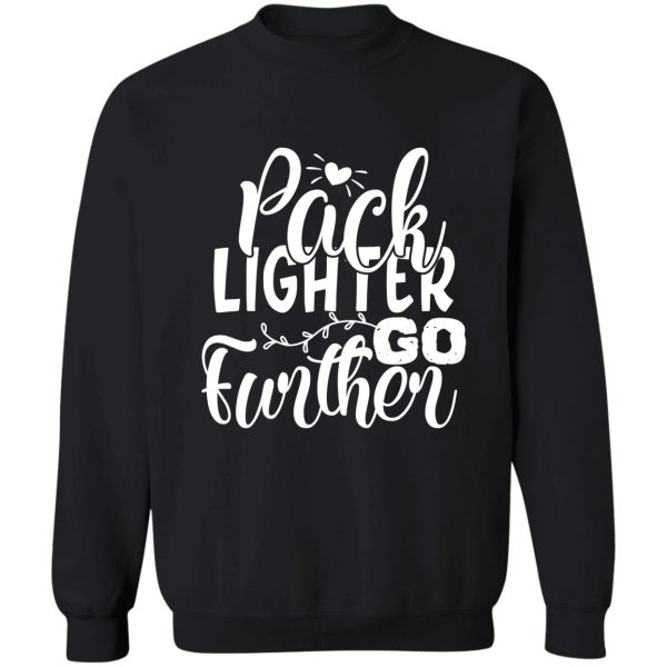 pack lighter go further - funny camping quotes sweatshirt