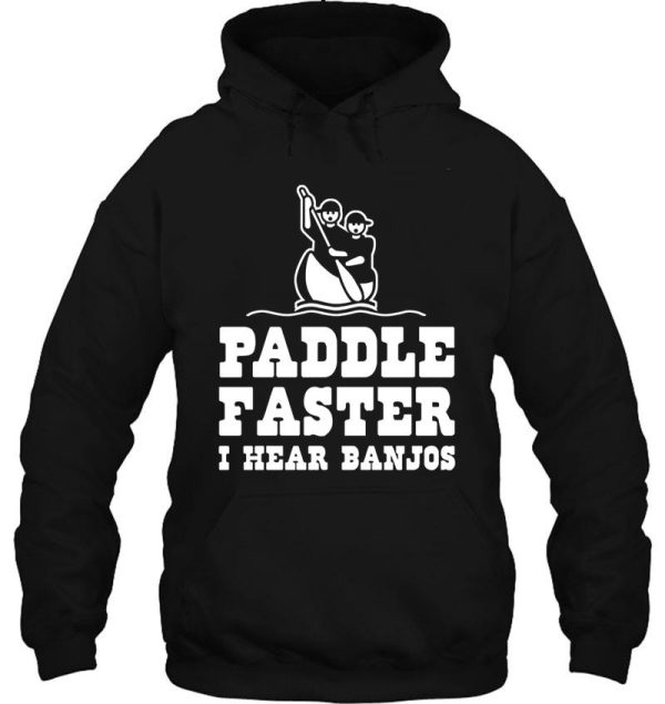 paddle faster i hear banjos hoodie