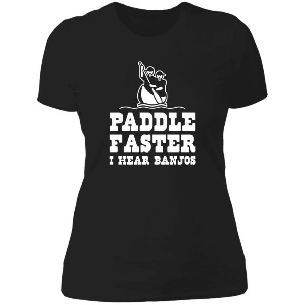 paddle faster i hear banjos lady t-shirt