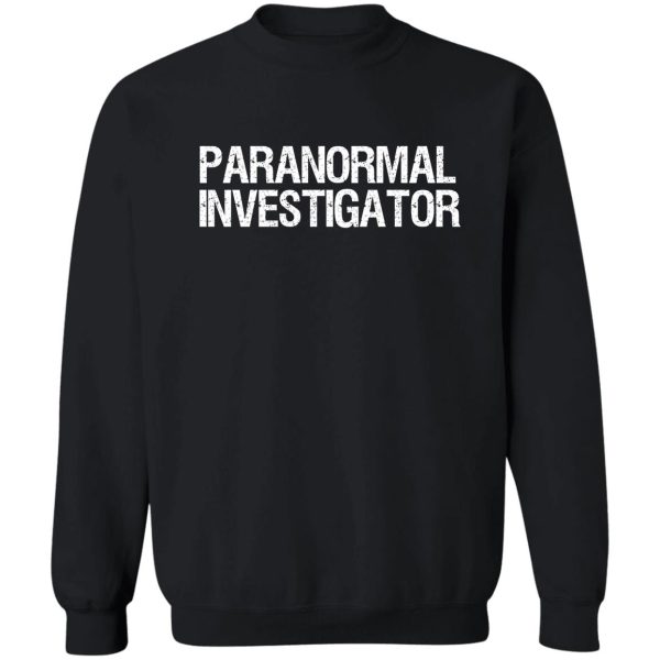 paranormal investigator occult evp ghost hunter sweatshirt