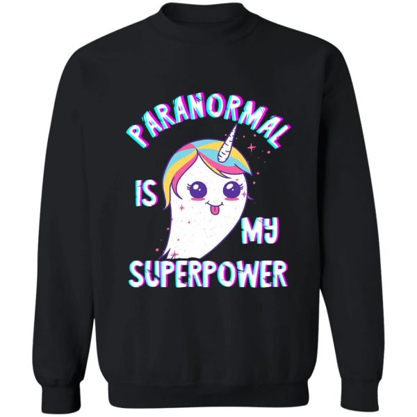 paranormal is my superpower funny sweatshirt