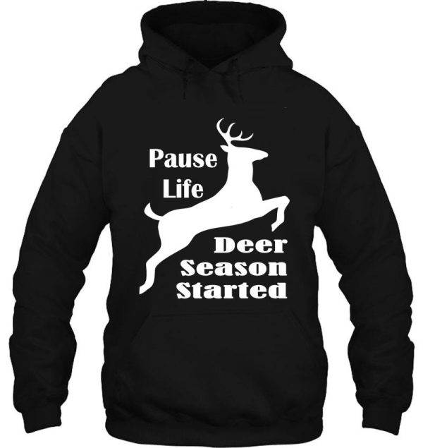 pause life deer season started hoodie