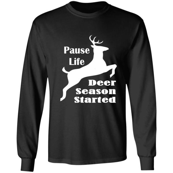 pause life deer season started long sleeve