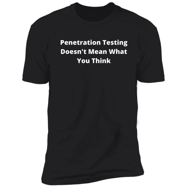 penetration testing doesn't mean what you think | pentester & hacker design (white) shirt