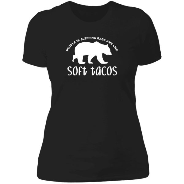 people in sleeping bags are like soft tacos lady t-shirt