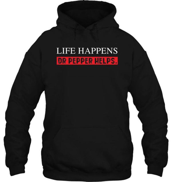 pepper helps dr life happens t-shirt funny diet saying drink hoodie