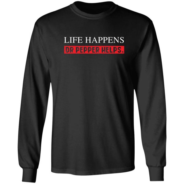 pepper helps dr life happens t-shirt funny diet saying drink long sleeve